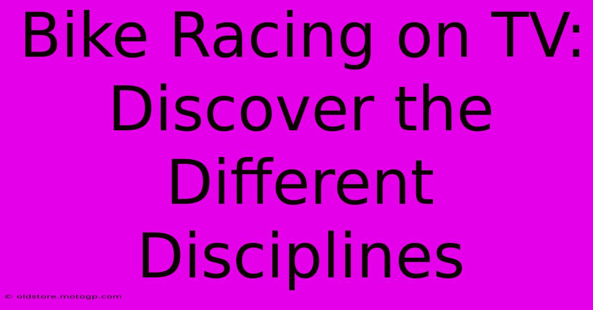 Bike Racing On TV: Discover The Different Disciplines