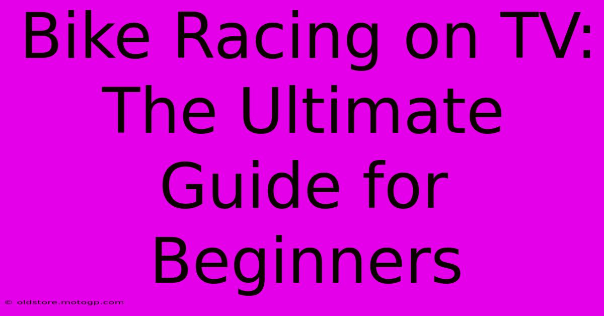 Bike Racing On TV:  The Ultimate Guide For Beginners