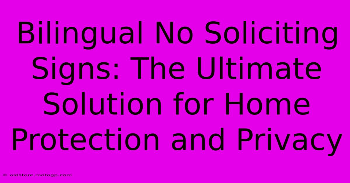 Bilingual No Soliciting Signs: The Ultimate Solution For Home Protection And Privacy