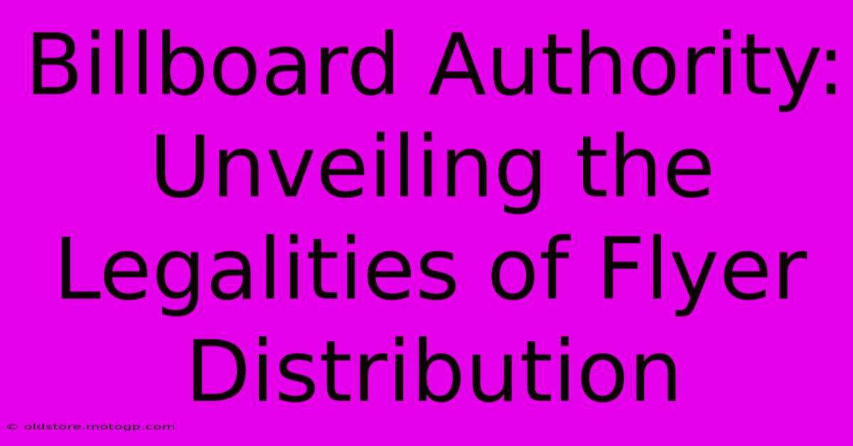 Billboard Authority: Unveiling The Legalities Of Flyer Distribution