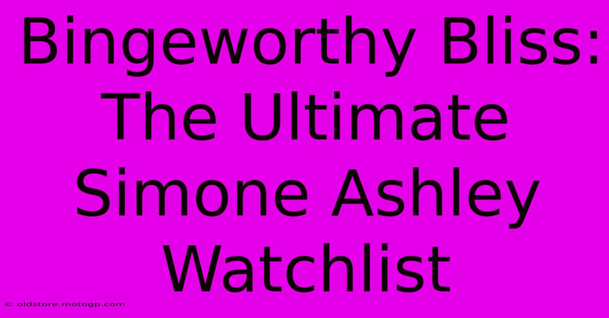 Bingeworthy Bliss: The Ultimate Simone Ashley Watchlist