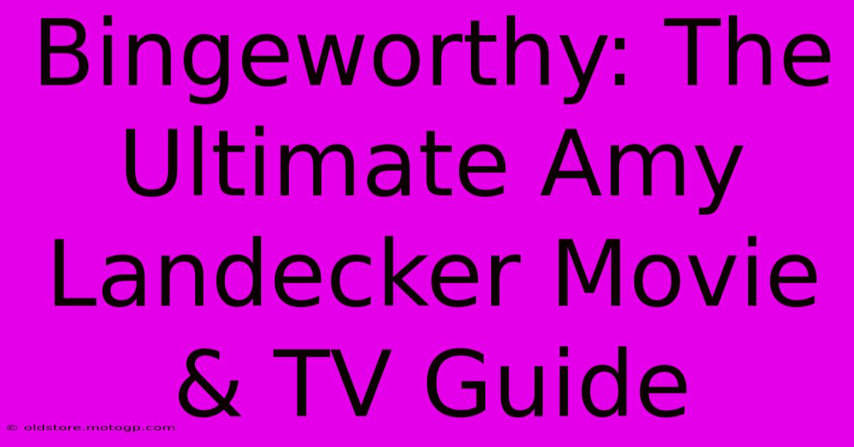 Bingeworthy: The Ultimate Amy Landecker Movie & TV Guide