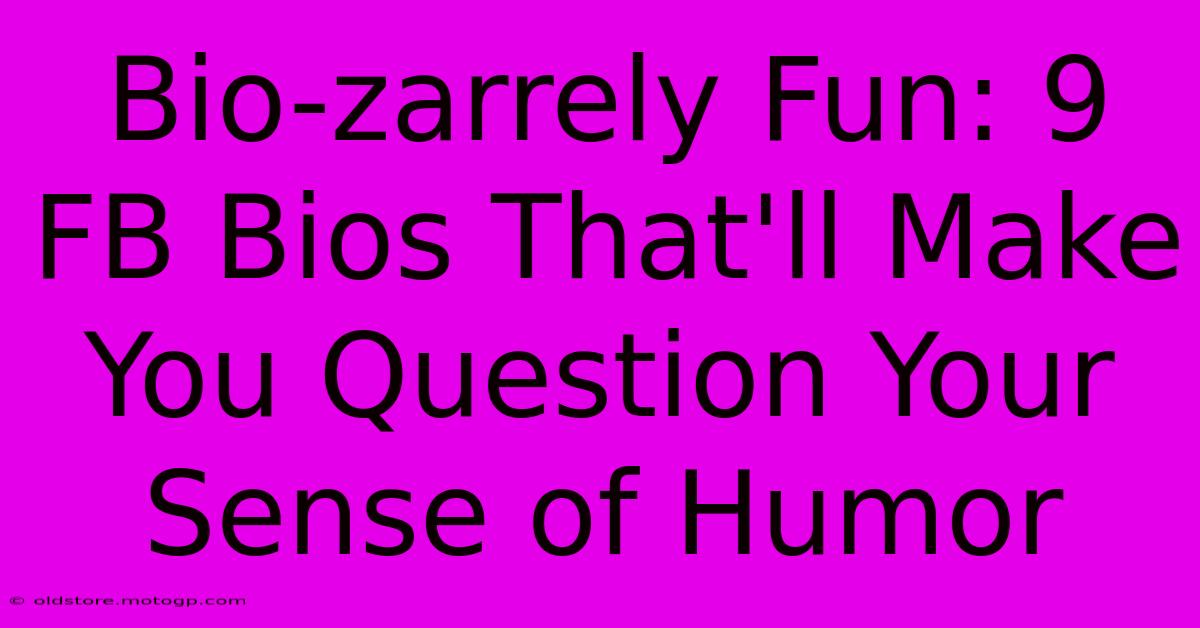 Bio-zarrely Fun: 9 FB Bios That'll Make You Question Your Sense Of Humor