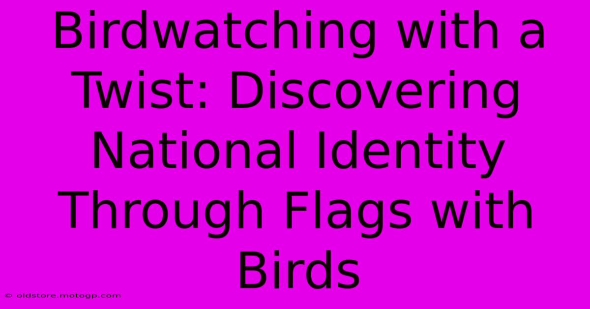 Birdwatching With A Twist: Discovering National Identity Through Flags With Birds