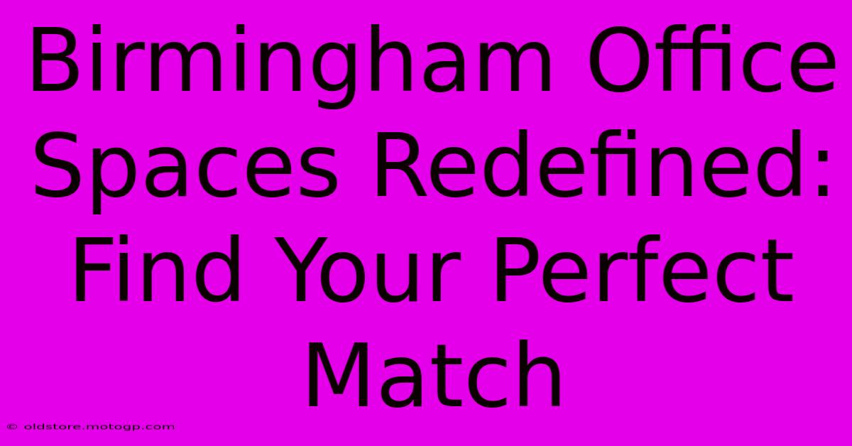 Birmingham Office Spaces Redefined: Find Your Perfect Match