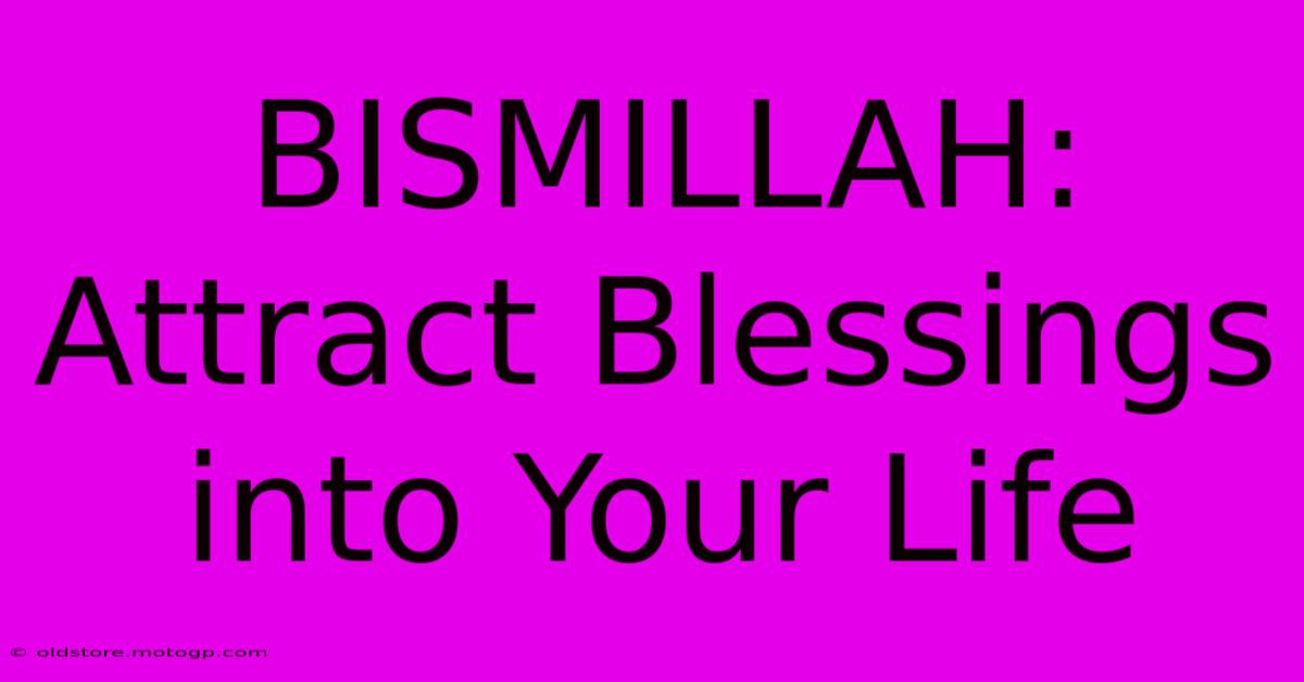 BISMILLAH: Attract Blessings Into Your Life