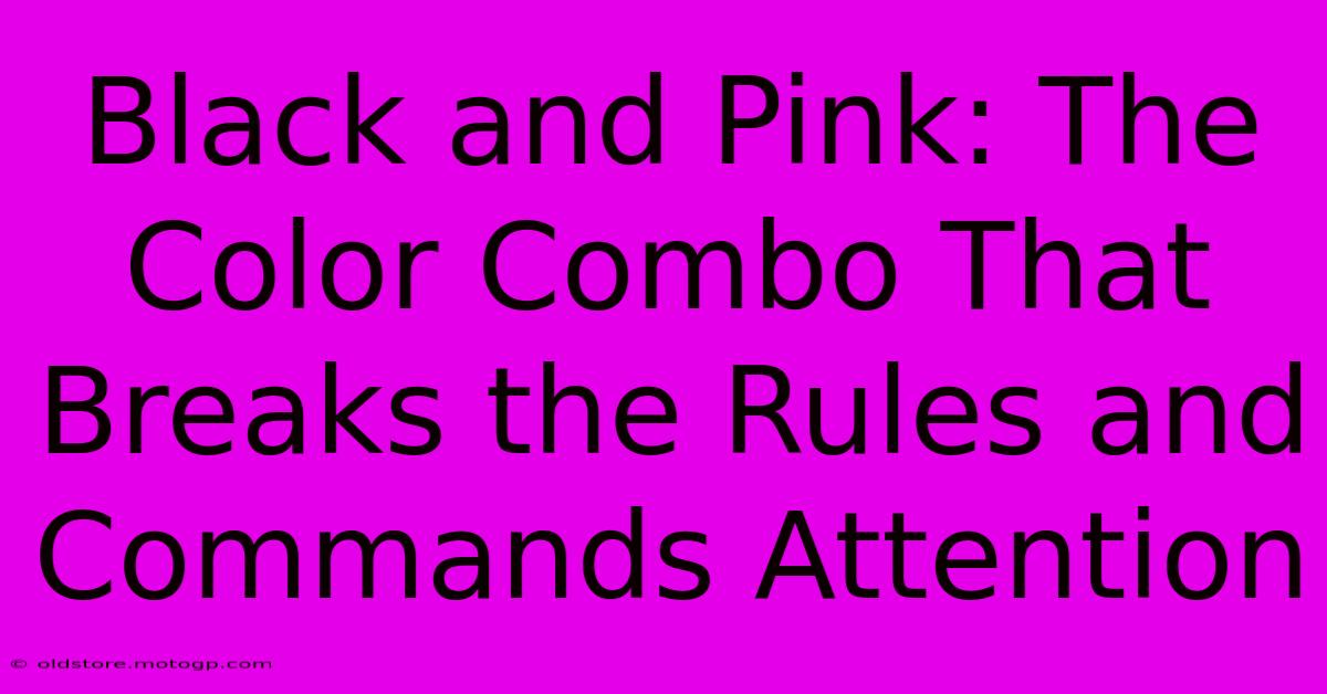 Black And Pink: The Color Combo That Breaks The Rules And Commands Attention