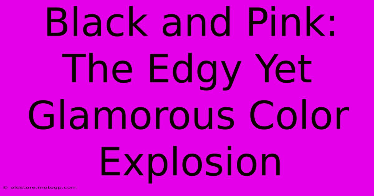 Black And Pink: The Edgy Yet Glamorous Color Explosion