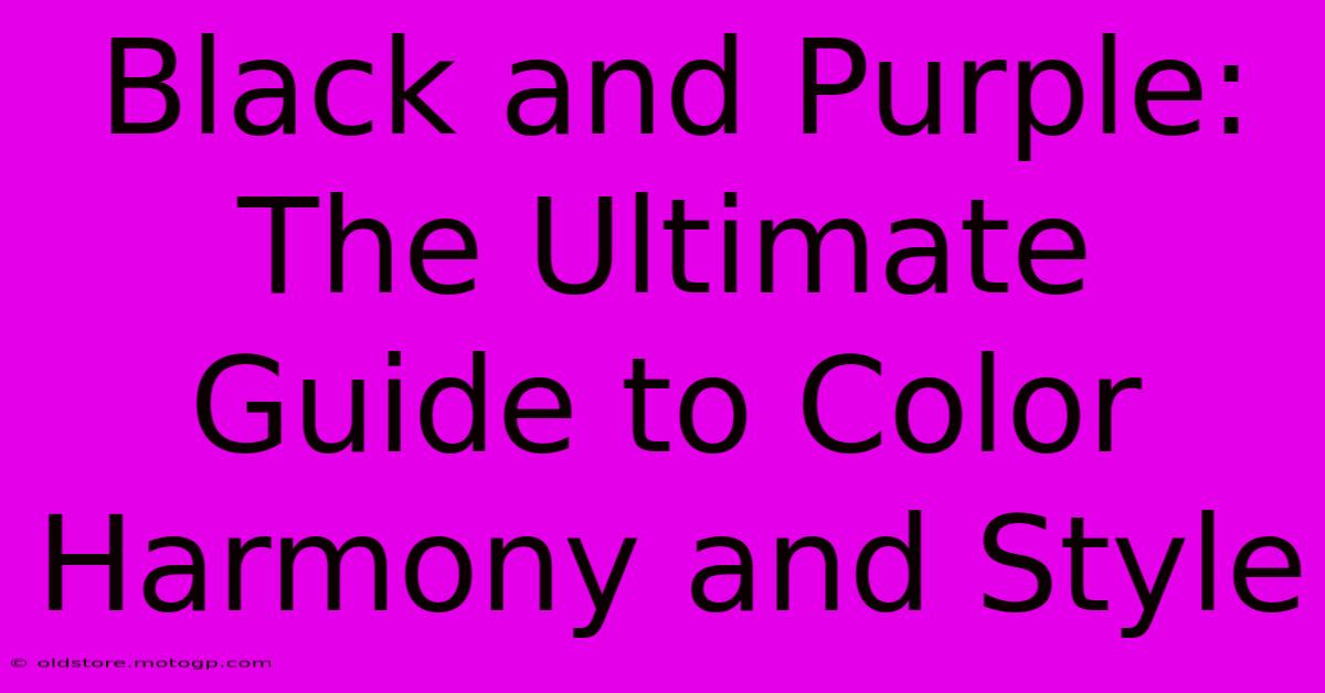 Black And Purple: The Ultimate Guide To Color Harmony And Style