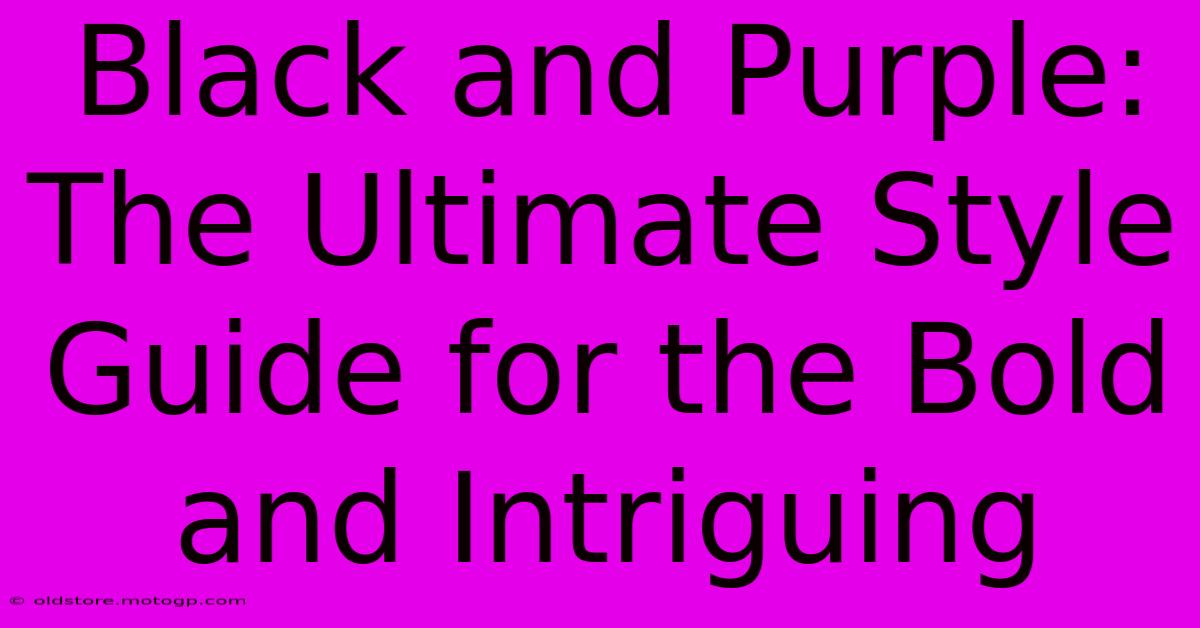 Black And Purple: The Ultimate Style Guide For The Bold And Intriguing