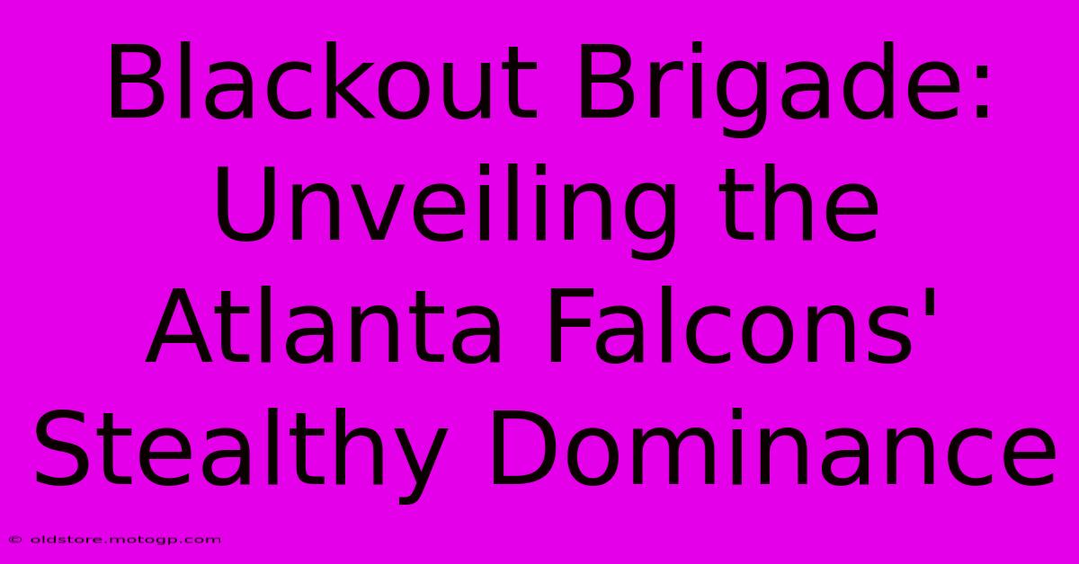 Blackout Brigade: Unveiling The Atlanta Falcons' Stealthy Dominance