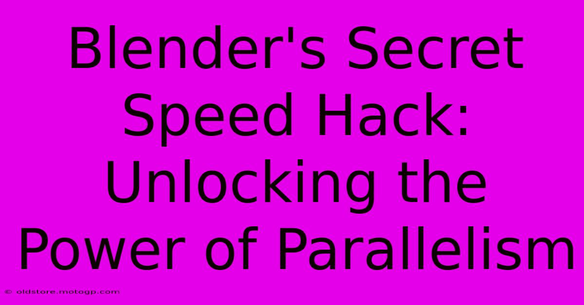 Blender's Secret Speed Hack: Unlocking The Power Of Parallelism