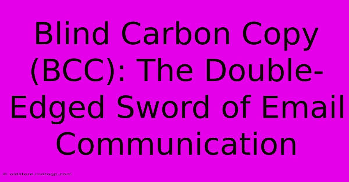 Blind Carbon Copy (BCC): The Double-Edged Sword Of Email Communication