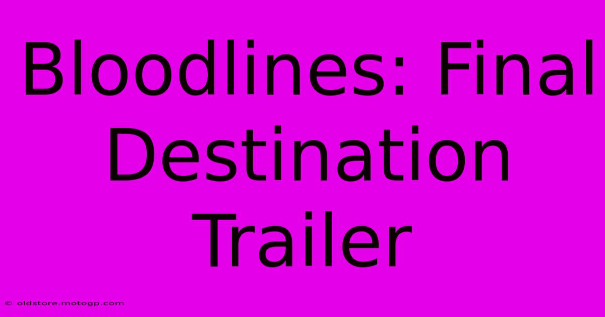 Bloodlines: Final Destination Trailer