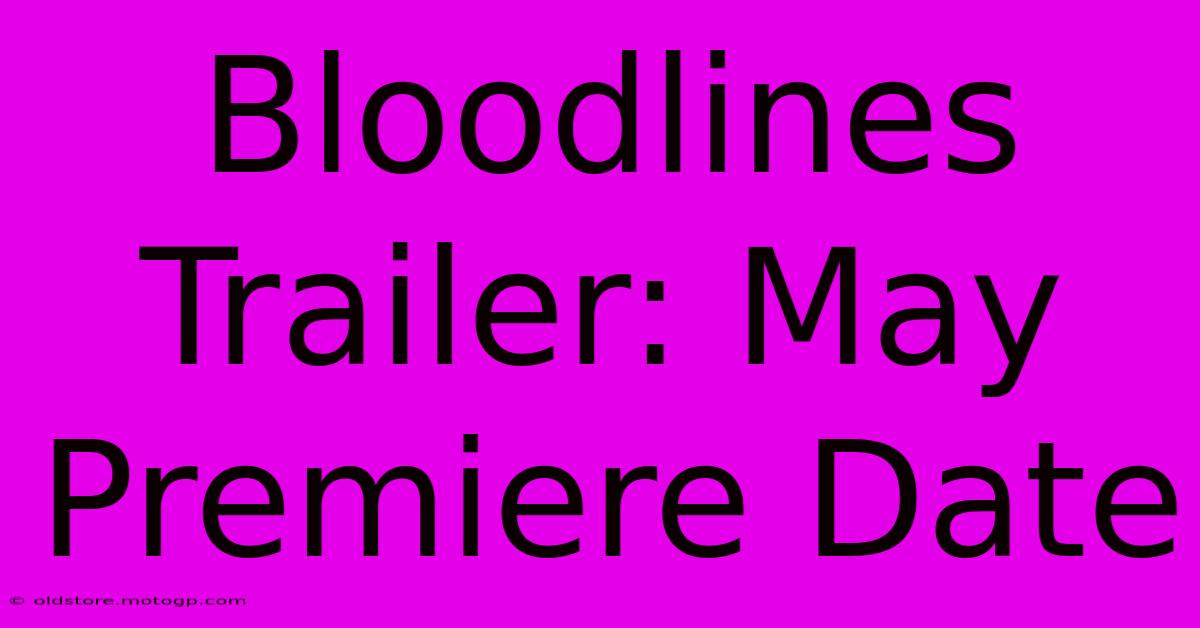 Bloodlines Trailer: May Premiere Date