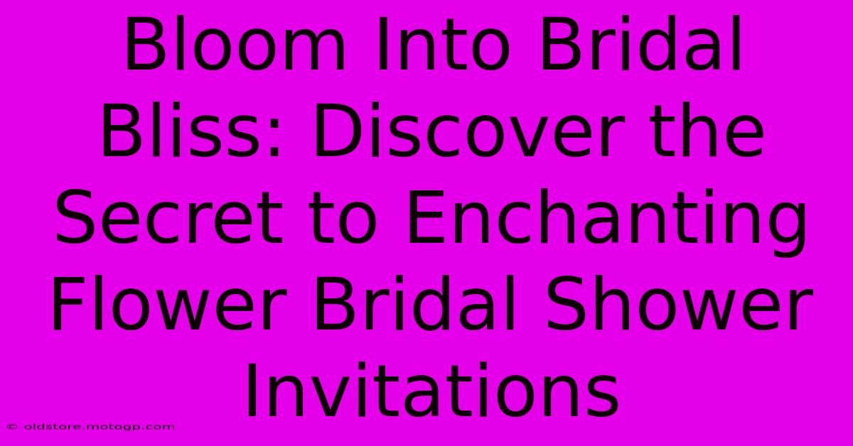 Bloom Into Bridal Bliss: Discover The Secret To Enchanting Flower Bridal Shower Invitations