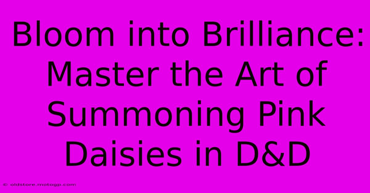 Bloom Into Brilliance: Master The Art Of Summoning Pink Daisies In D&D