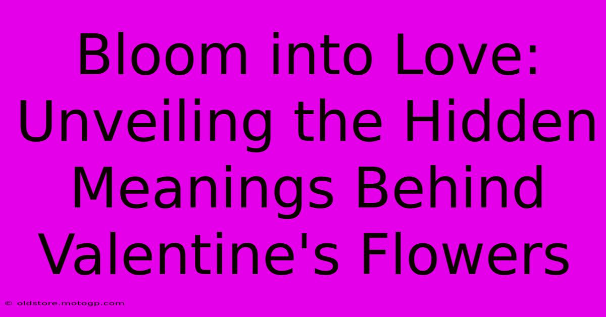 Bloom Into Love: Unveiling The Hidden Meanings Behind Valentine's Flowers