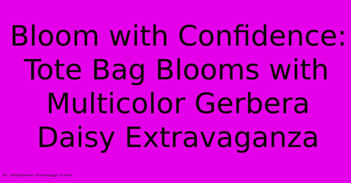 Bloom With Confidence: Tote Bag Blooms With Multicolor Gerbera Daisy Extravaganza