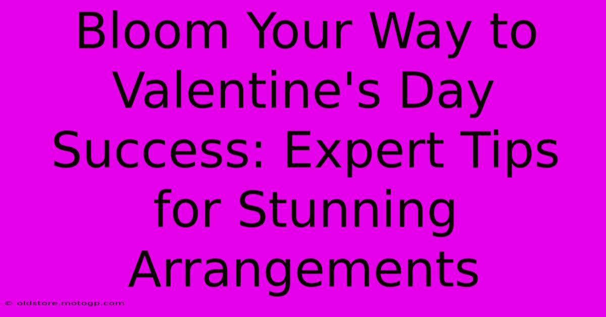 Bloom Your Way To Valentine's Day Success: Expert Tips For Stunning Arrangements