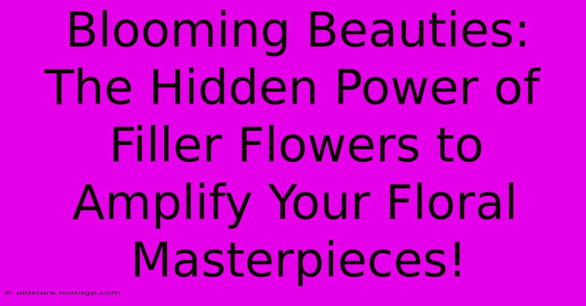 Blooming Beauties: The Hidden Power Of Filler Flowers To Amplify Your Floral Masterpieces!