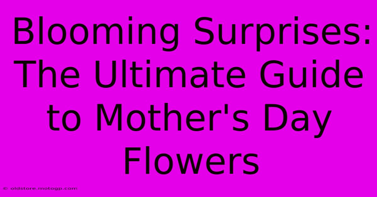 Blooming Surprises: The Ultimate Guide To Mother's Day Flowers