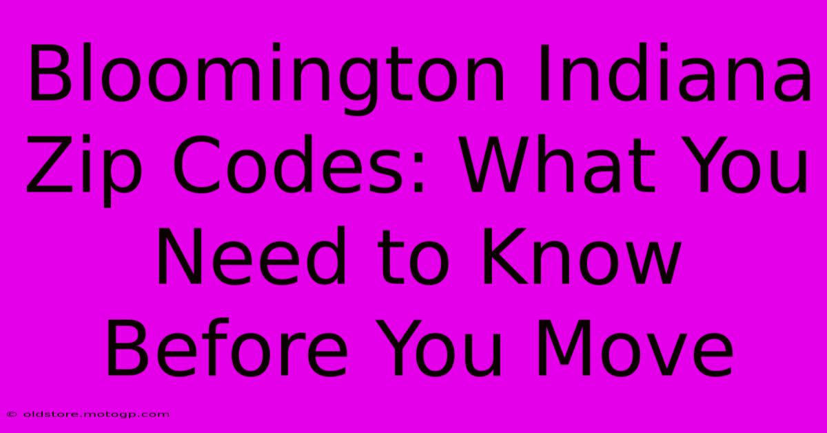 Bloomington Indiana Zip Codes: What You Need To Know Before You Move