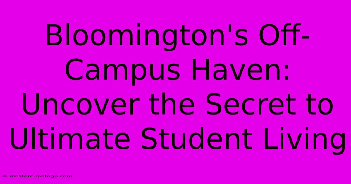 Bloomington's Off-Campus Haven: Uncover The Secret To Ultimate Student Living