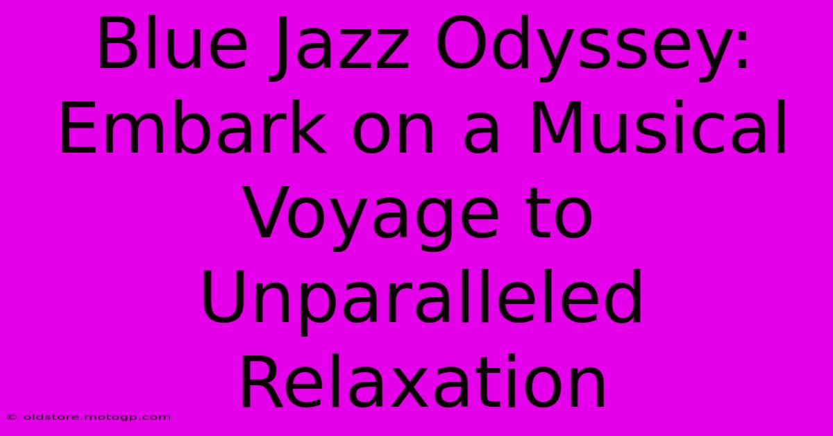 Blue Jazz Odyssey: Embark On A Musical Voyage To Unparalleled Relaxation