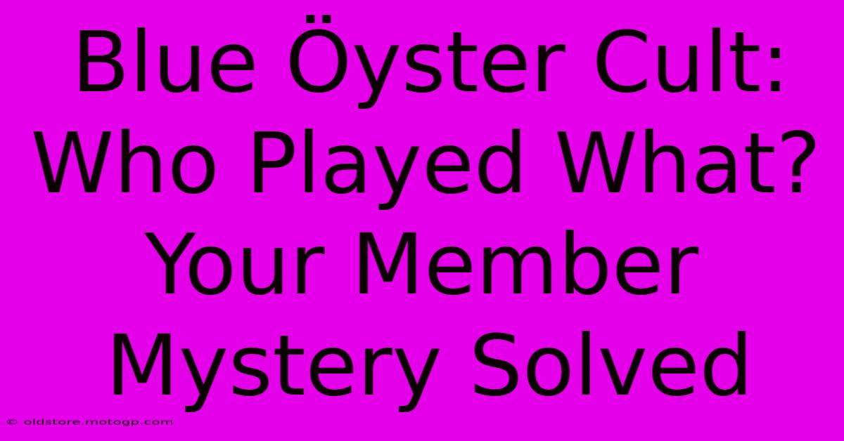 Blue Öyster Cult: Who Played What? Your Member Mystery Solved