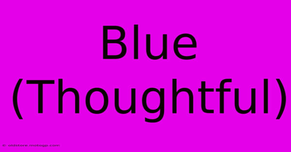 Blue (Thoughtful)