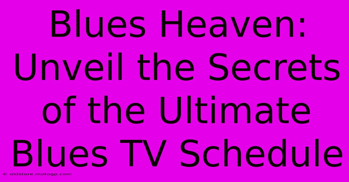 Blues Heaven: Unveil The Secrets Of The Ultimate Blues TV Schedule