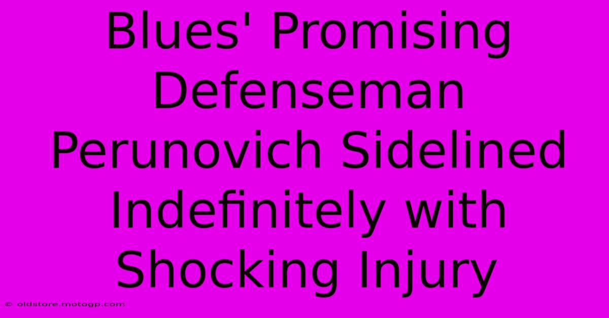 Blues' Promising Defenseman Perunovich Sidelined Indefinitely With Shocking Injury