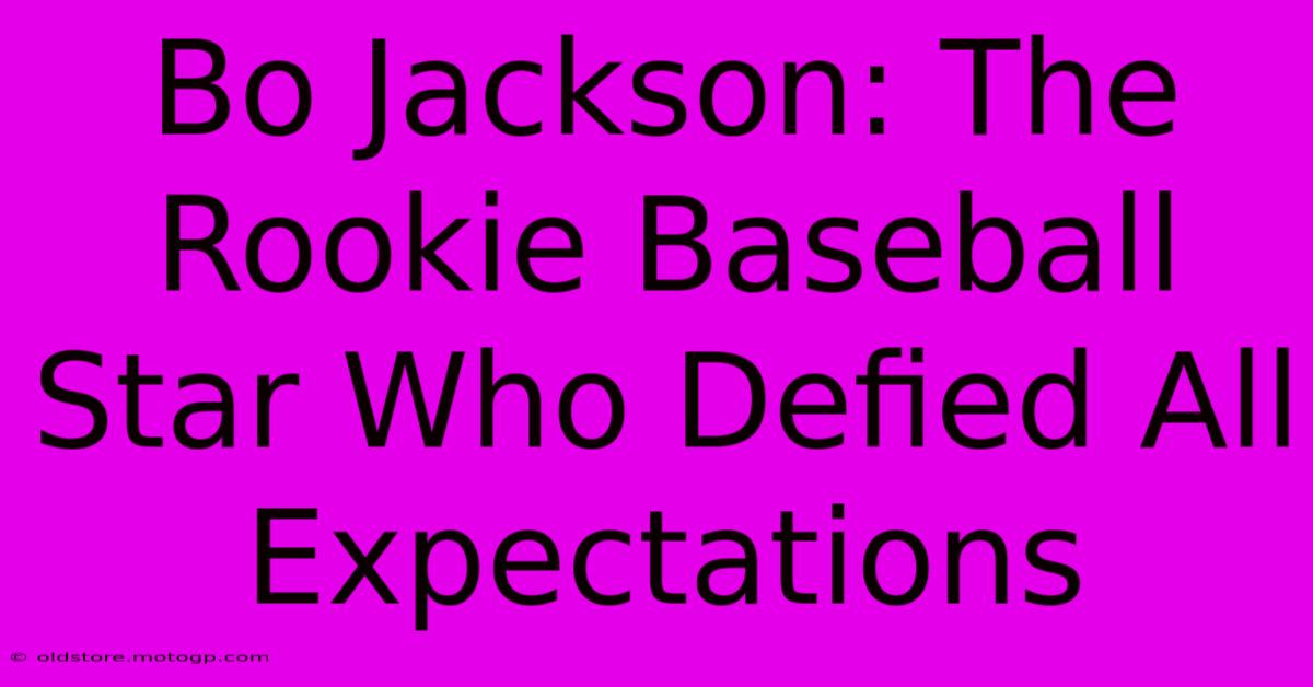 Bo Jackson: The Rookie Baseball Star Who Defied All Expectations