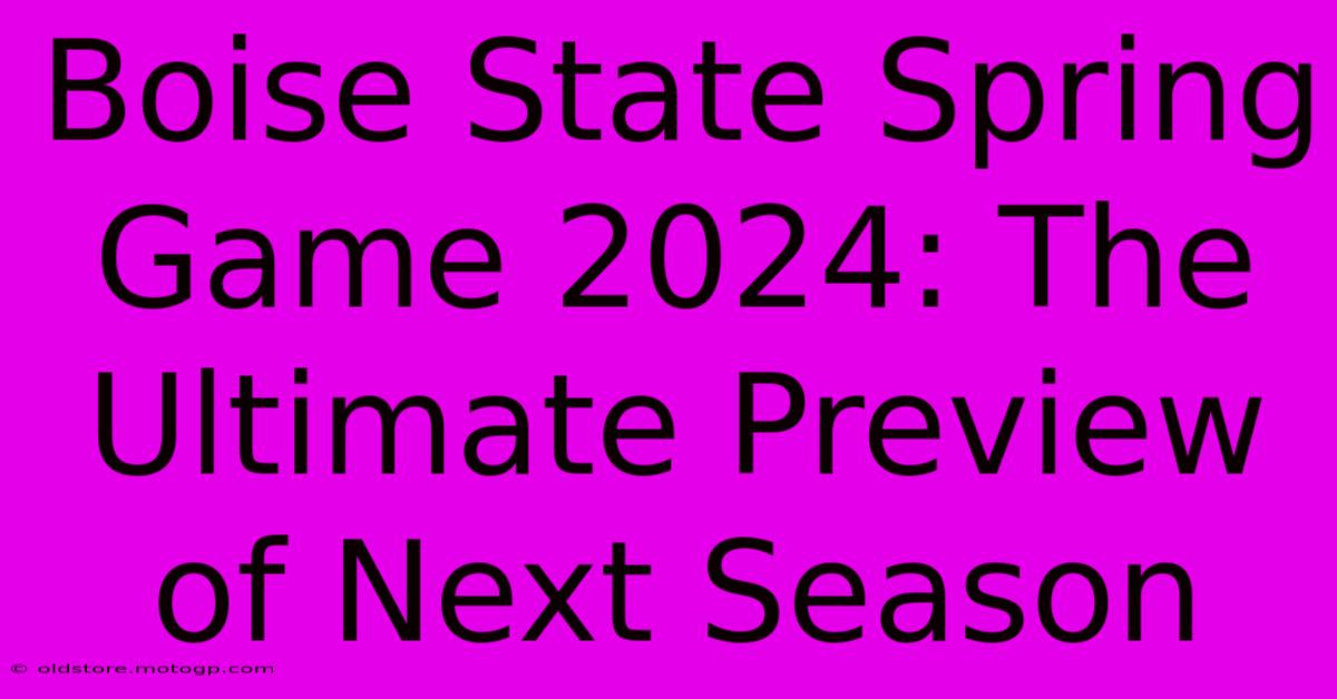 Boise State Spring Game 2024: The Ultimate Preview Of Next Season