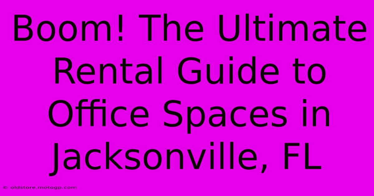 Boom! The Ultimate Rental Guide To Office Spaces In Jacksonville, FL