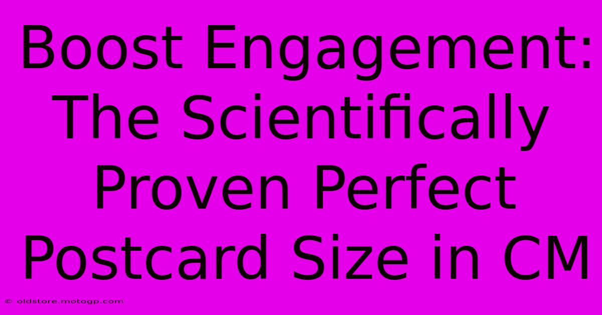 Boost Engagement: The Scientifically Proven Perfect Postcard Size In CM