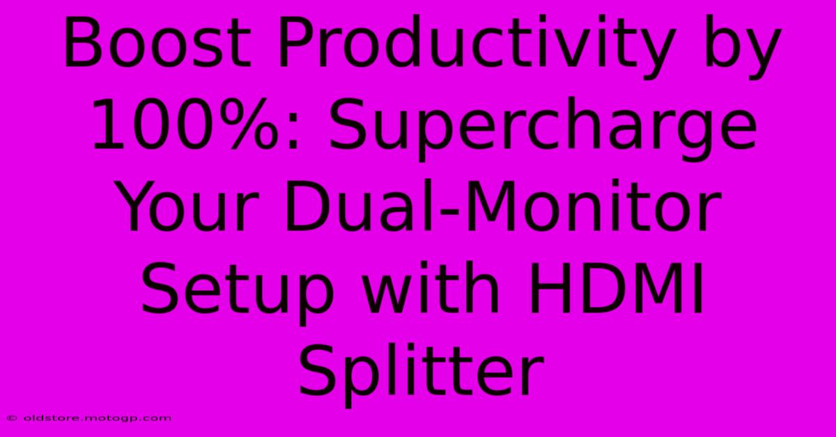 Boost Productivity By 100%: Supercharge Your Dual-Monitor Setup With HDMI Splitter