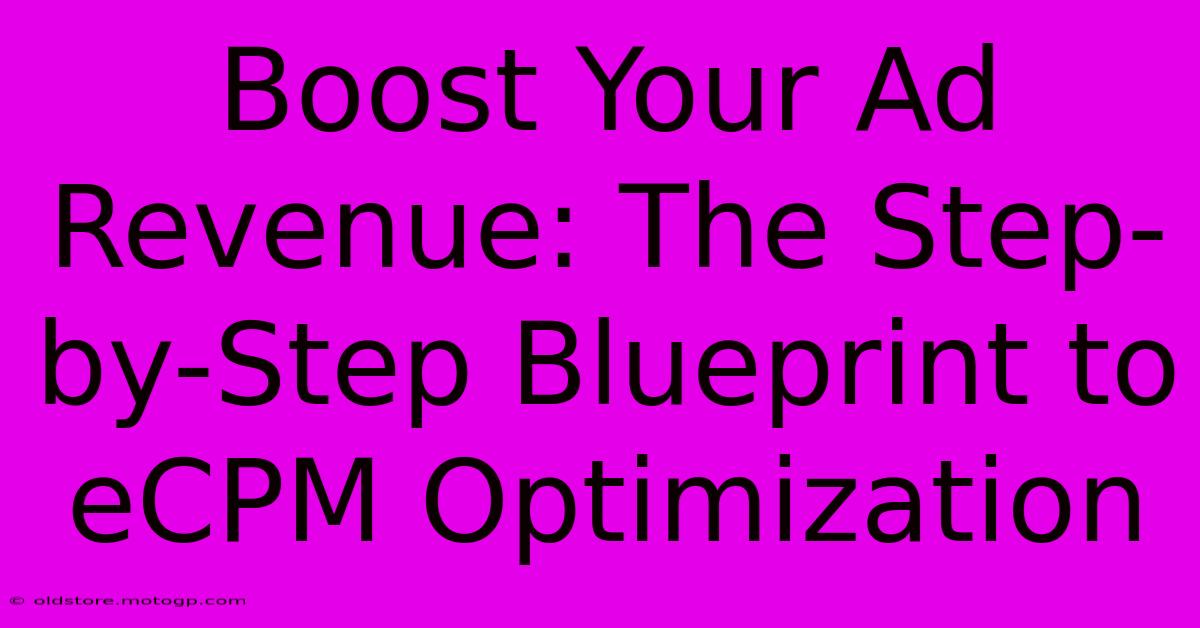 Boost Your Ad Revenue: The Step-by-Step Blueprint To ECPM Optimization