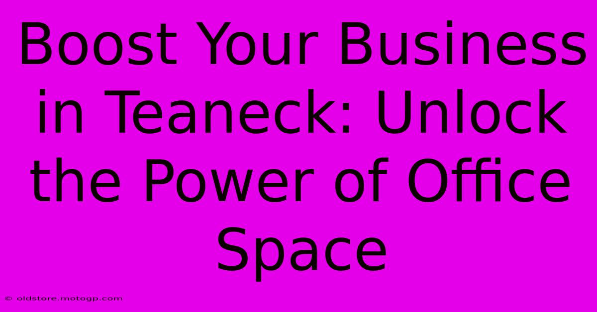 Boost Your Business In Teaneck: Unlock The Power Of Office Space