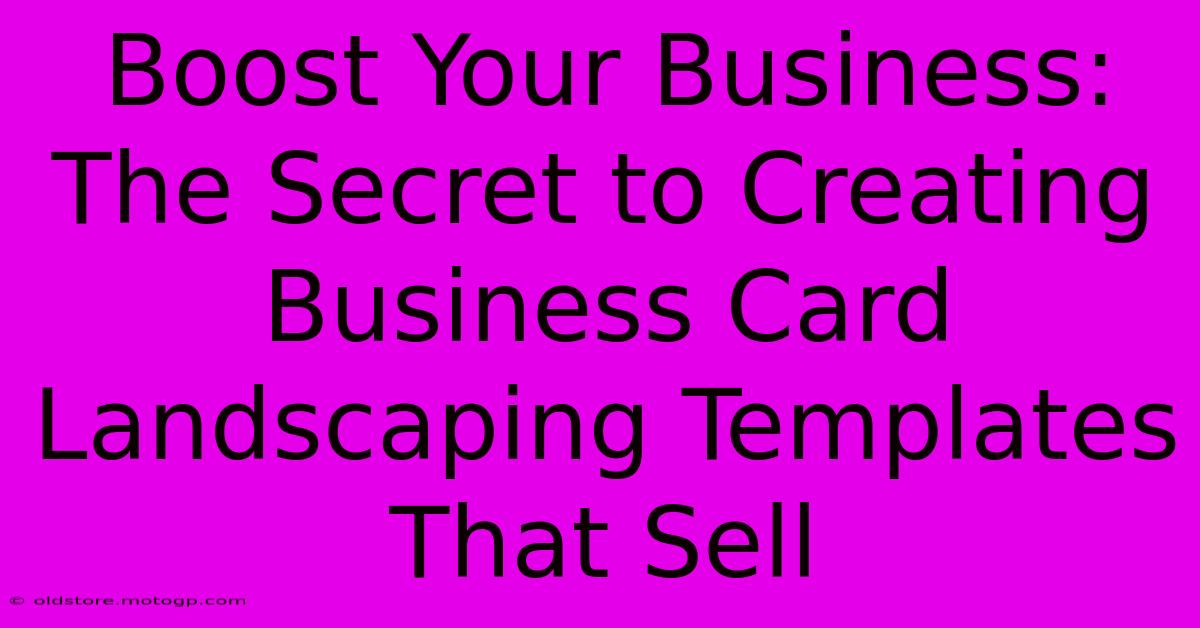 Boost Your Business: The Secret To Creating Business Card Landscaping Templates That Sell