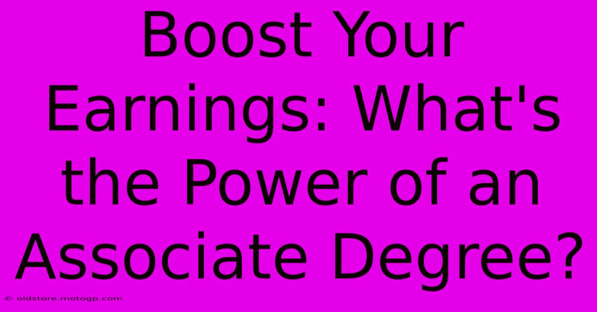 Boost Your Earnings: What's The Power Of An Associate Degree?