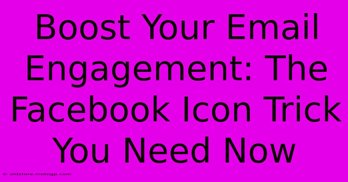 Boost Your Email Engagement: The Facebook Icon Trick You Need Now