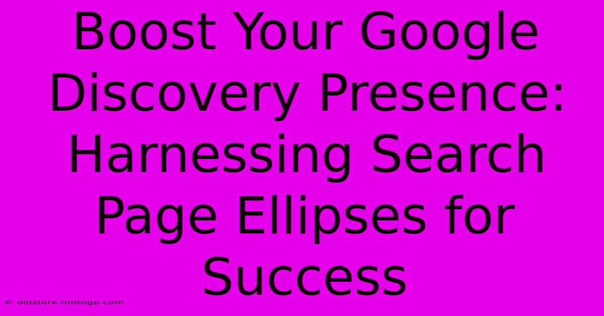 Boost Your Google Discovery Presence: Harnessing Search Page Ellipses For Success