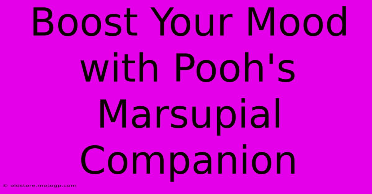 Boost Your Mood With Pooh's Marsupial Companion