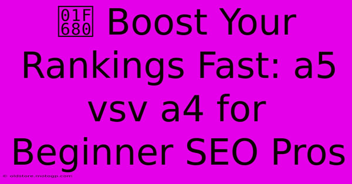 🚀 Boost Your Rankings Fast: A5 Vsv A4 For Beginner SEO Pros