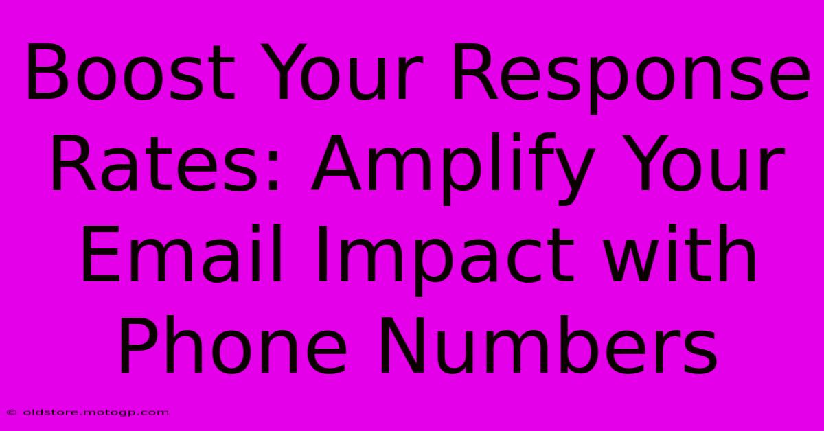 Boost Your Response Rates: Amplify Your Email Impact With Phone Numbers