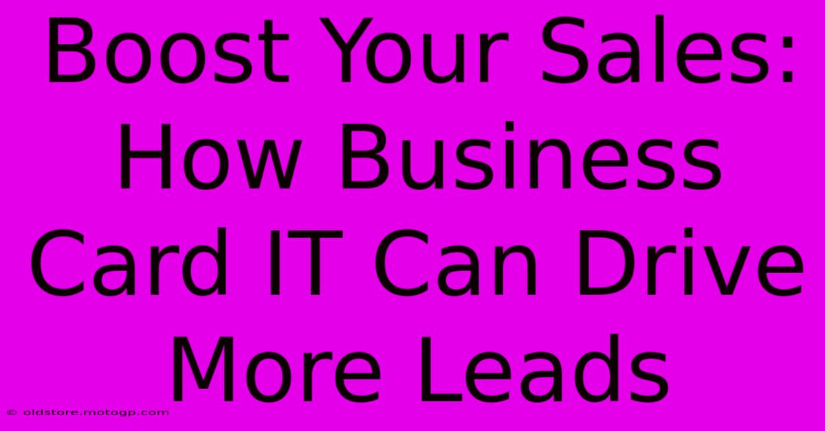 Boost Your Sales: How Business Card IT Can Drive More Leads