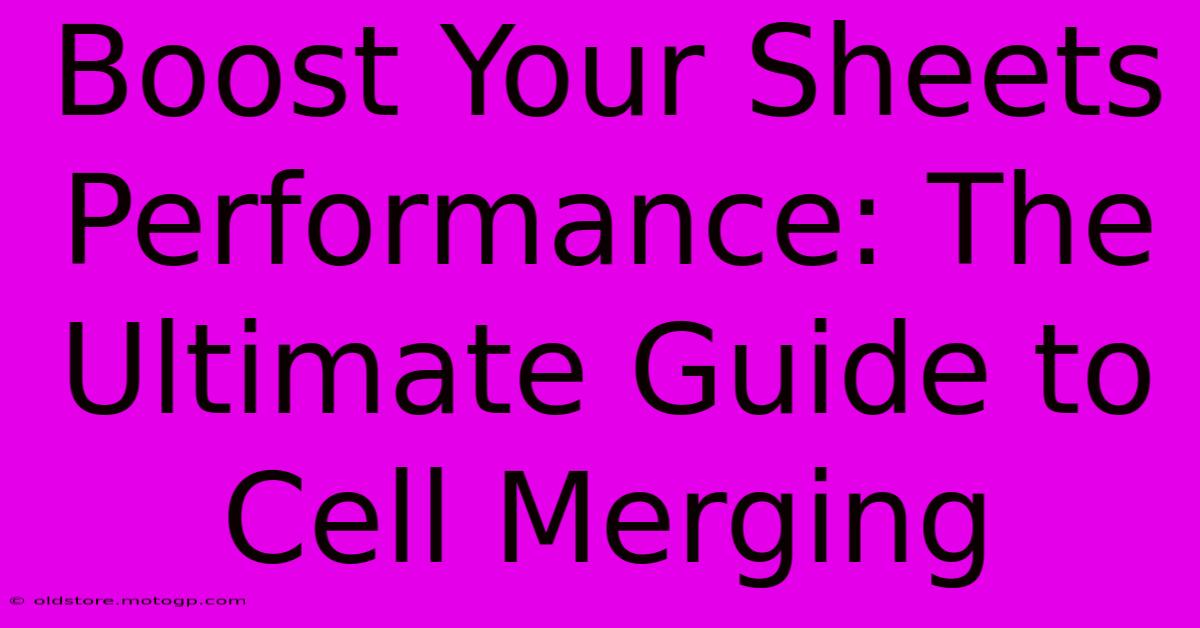 Boost Your Sheets Performance: The Ultimate Guide To Cell Merging