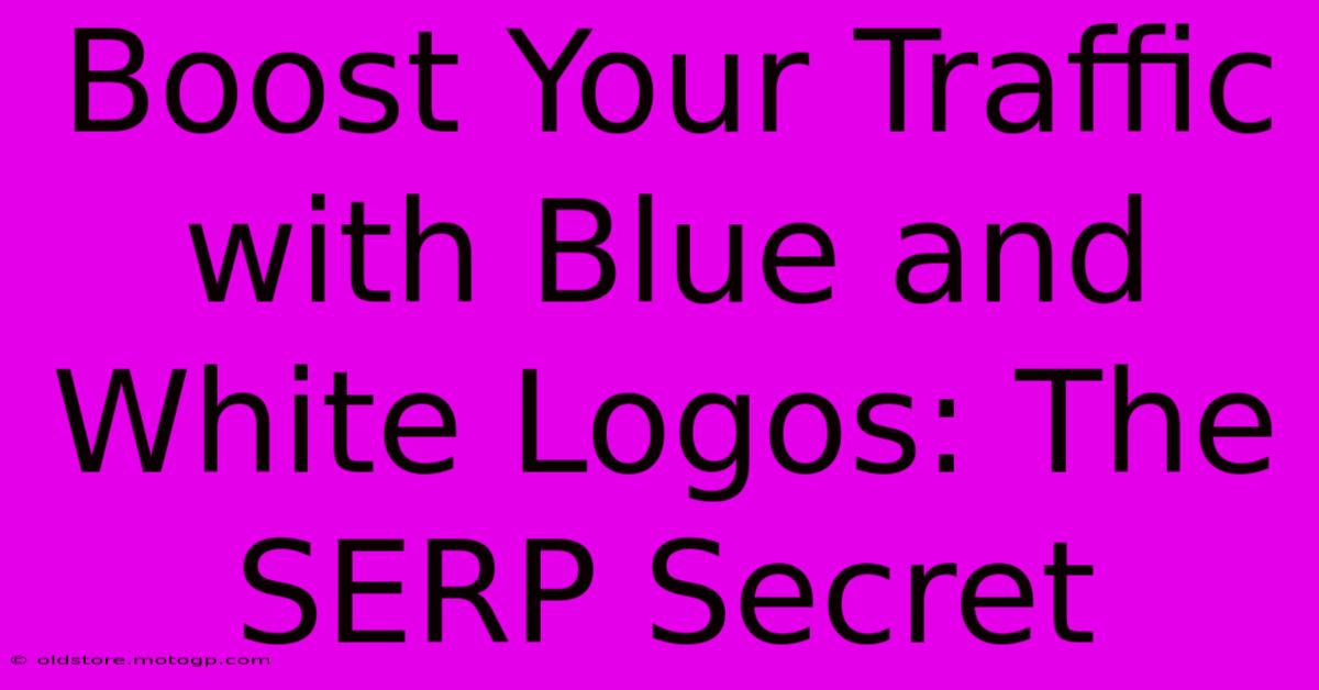 Boost Your Traffic With Blue And White Logos: The SERP Secret